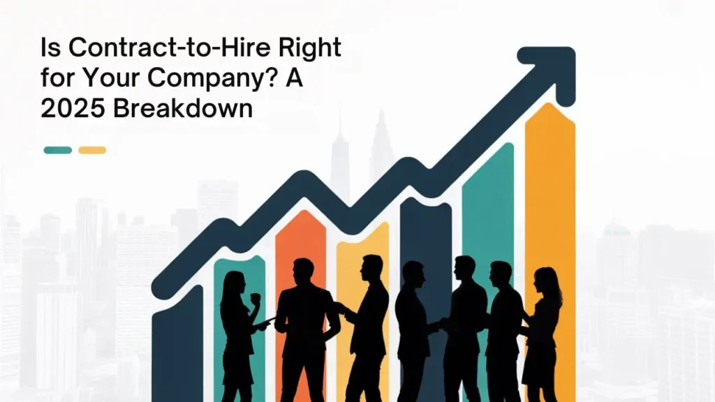 Is Contract-to-Hire Right for Your Company A 2025 Breakdown
